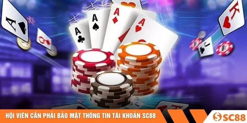 Hội viên cần phải bảo mật thông tin tài khoản SC88
