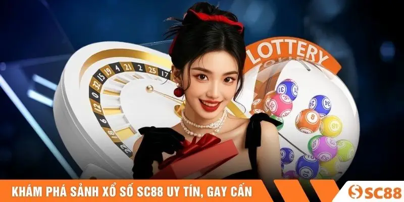 Khám phá sảnh xổ số SC88 uy tín, gay cấn